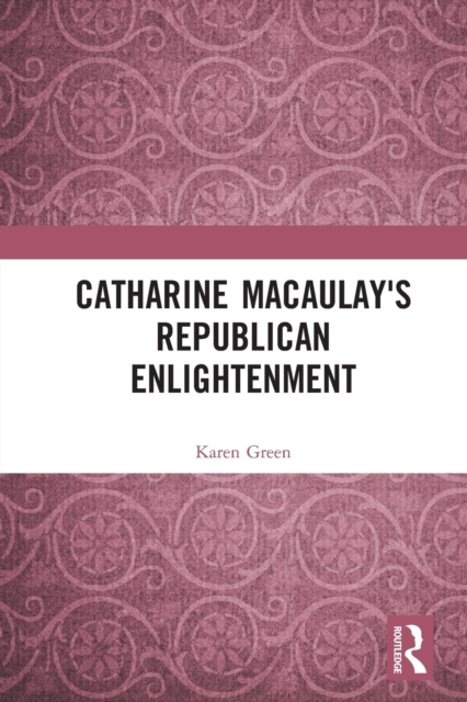 Catharine Macaulay's Republican Enlightenment, Paperback / softback Book