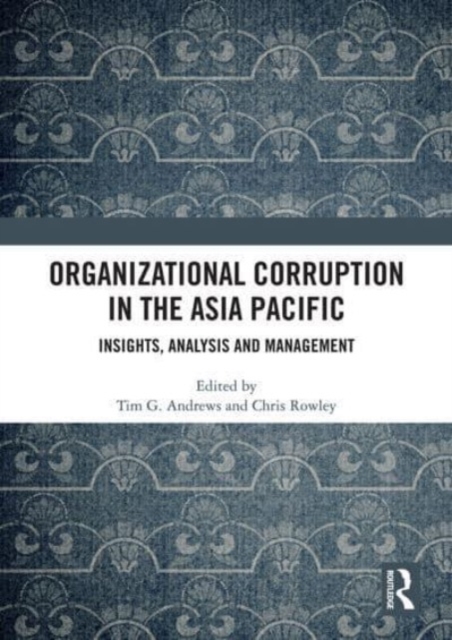 Organizational Corruption in the Asia Pacific : Insights, Analysis and Management, Paperback / softback Book