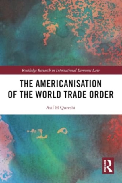 The Americanisation of the World Trade Order, Paperback / softback Book