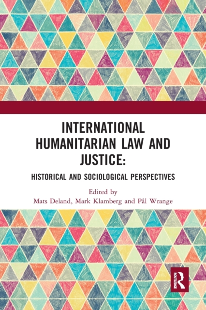 International Humanitarian Law and Justice : Historical and Sociological Perspectives, Paperback / softback Book