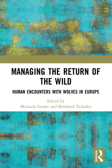 Managing the Return of the Wild : Human Encounters with Wolves in Europe, Paperback / softback Book