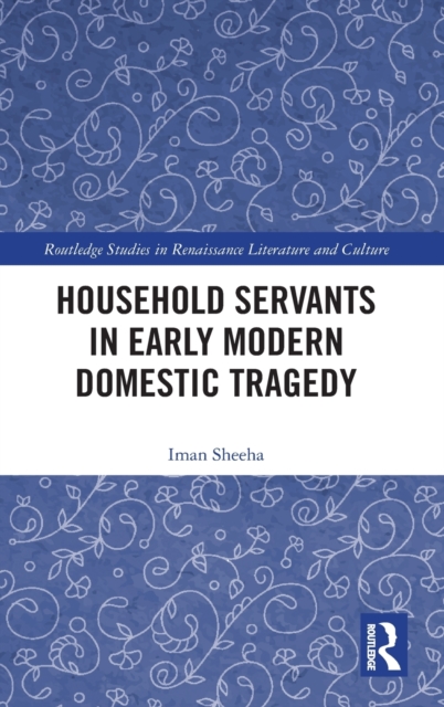 Household Servants in Early Modern Domestic Tragedy, Hardback Book