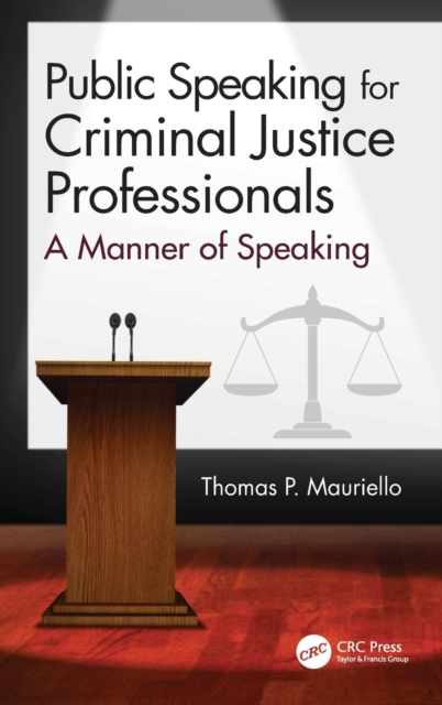 Public Speaking for Criminal Justice Professionals : A Manner of Speaking, Hardback Book