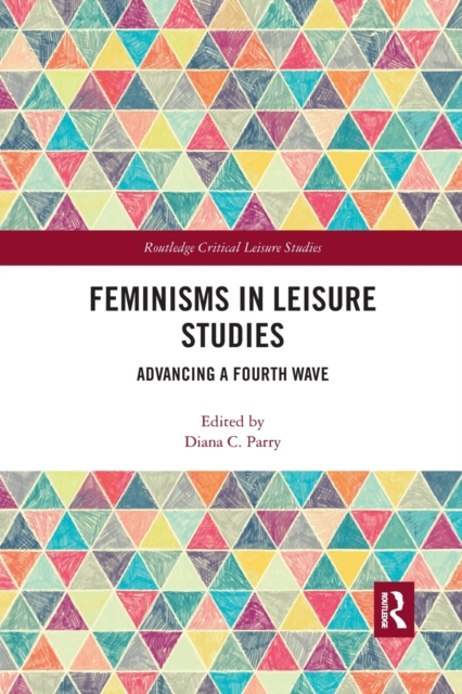 Feminisms in Leisure Studies : Advancing a Fourth Wave, Paperback / softback Book