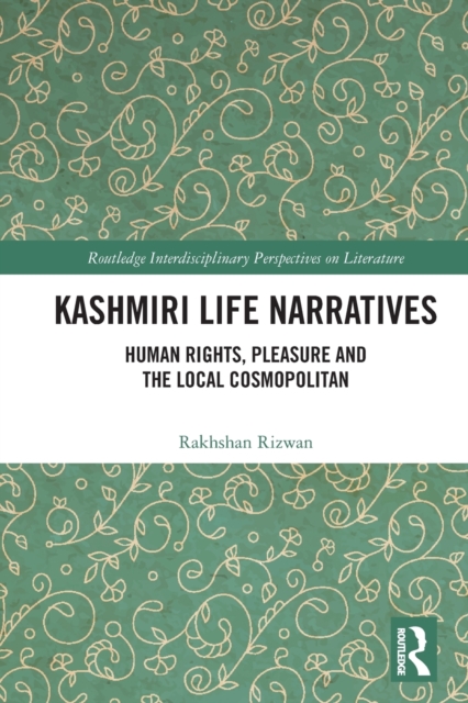 Kashmiri Life Narratives : Human Rights, Pleasure and the Local Cosmopolitan, Paperback / softback Book