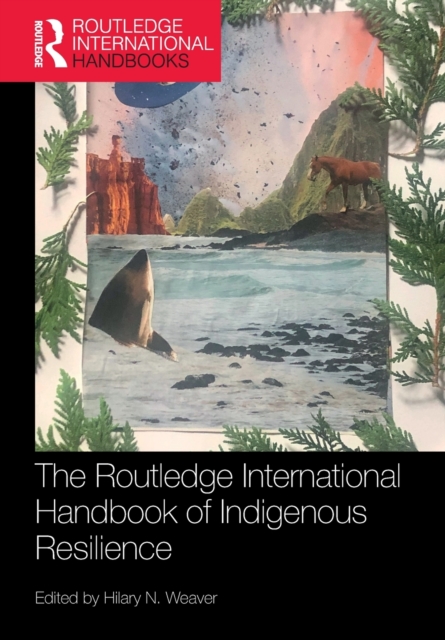 The Routledge International Handbook of Indigenous Resilience, Paperback / softback Book