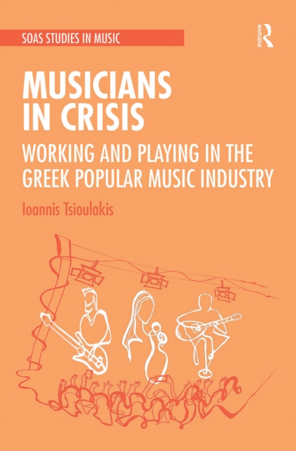 Musicians in Crisis : Working and Playing in the Greek Popular Music Industry, Paperback / softback Book