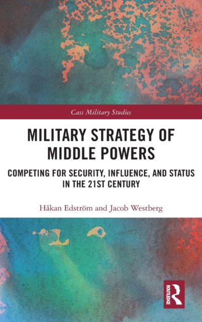 Military Strategy of Middle Powers : Competing for Security, Influence, and Status in the 21st Century, Hardback Book
