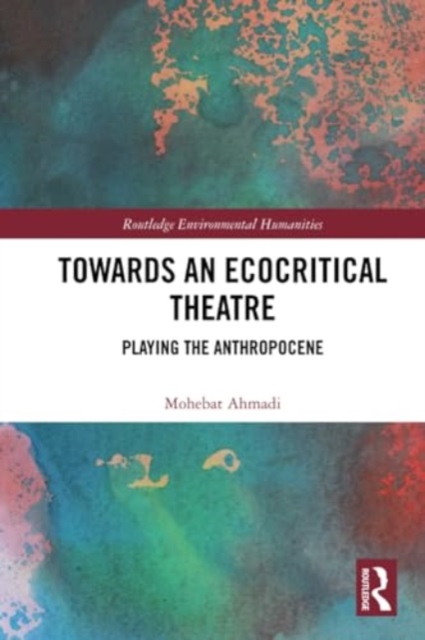Towards an Ecocritical Theatre : Playing the Anthropocene, Paperback / softback Book