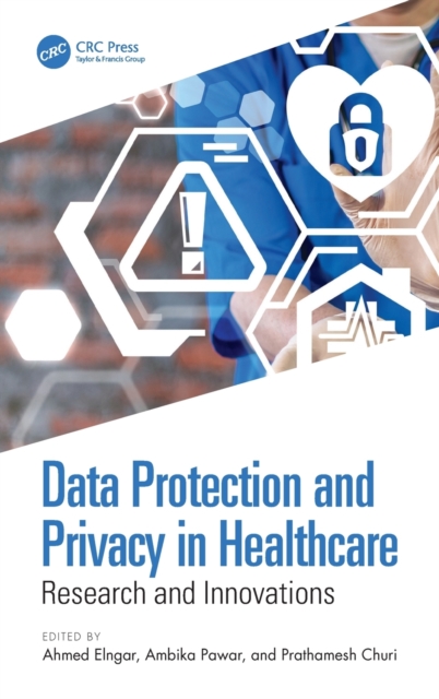 Data Protection and Privacy in Healthcare : Research and Innovations, Hardback Book