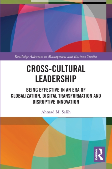 Cross-Cultural Leadership : Being Effective in an Era of Globalization, Digital Transformation and Disruptive Innovation, Paperback / softback Book