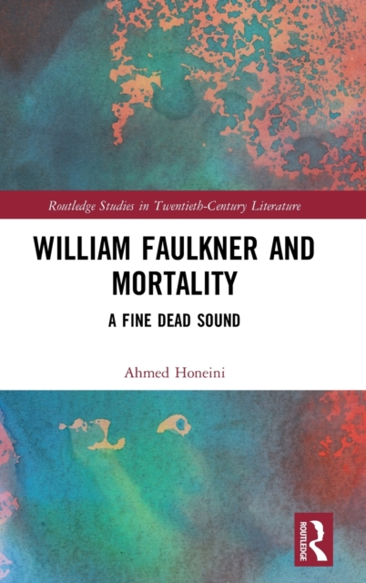 William Faulkner and Mortality : A Fine Dead Sound, Hardback Book
