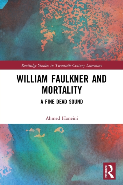 William Faulkner and Mortality : A Fine Dead Sound, Paperback / softback Book