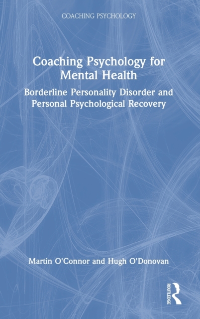 Coaching Psychology for Mental Health : Borderline Personality Disorder and Personal Psychological Recovery, Hardback Book