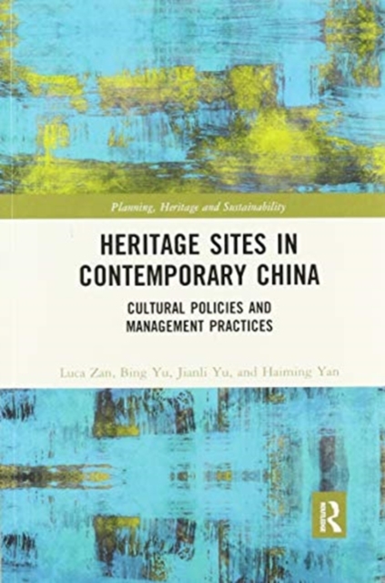 Heritage Sites in Contemporary China : Cultural Policies and Management Practices, Paperback / softback Book
