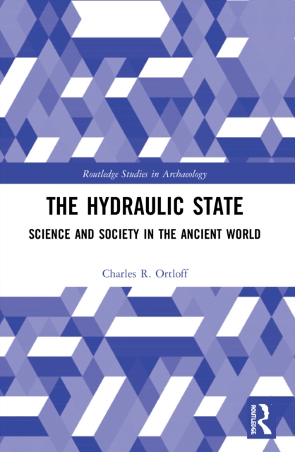 The Hydraulic State : Science and Society in the Ancient World, Paperback / softback Book