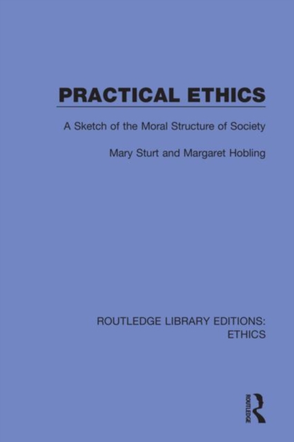 Practical Ethics : A Sketch of the Moral Structure of Society, Hardback Book