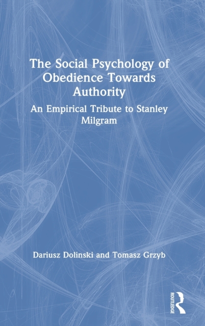 The Social Psychology of Obedience Towards Authority : An Empirical Tribute to Stanley Milgram, Hardback Book