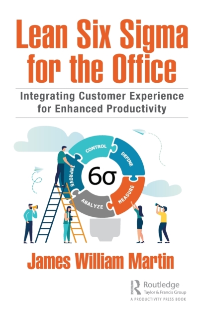 Lean Six Sigma for the Office : Integrating Customer Experience for Enhanced Productivity, Hardback Book