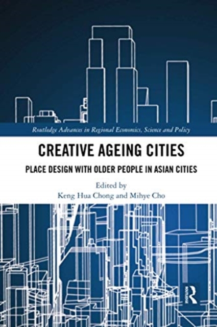 Creative Ageing Cities : Place Design with Older People in Asian Cities, Paperback / softback Book