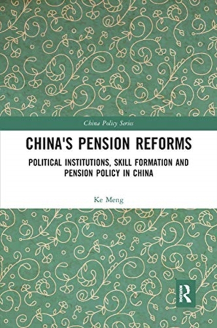 China's Pension Reforms : Political Institutions, Skill Formation and Pension Policy in China, Paperback / softback Book