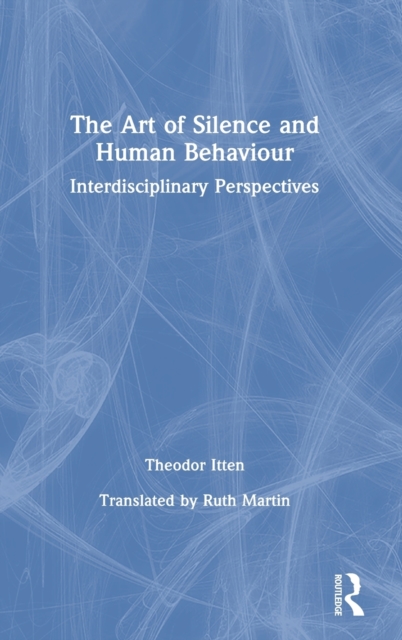 The Art of Silence and Human Behaviour : Interdisciplinary Perspectives, Hardback Book