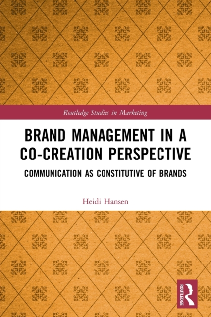 Brand Management in a Co-Creation Perspective : Communication as Constitutive of Brands, Paperback / softback Book