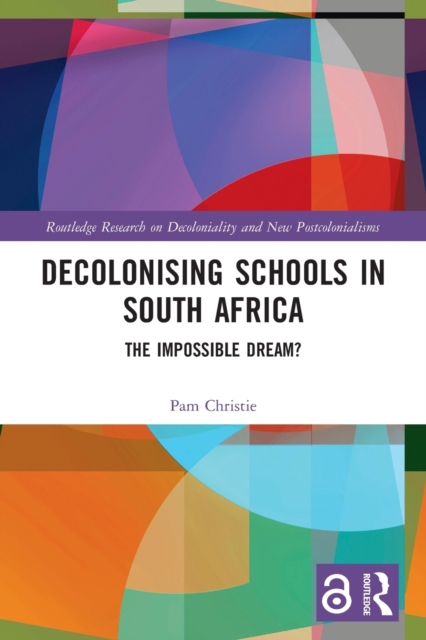 Decolonising Schools in South Africa : The Impossible Dream?, Paperback / softback Book