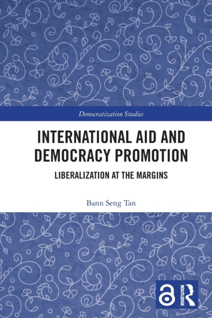 International Aid and Democracy Promotion : Liberalization at the Margins, Paperback / softback Book