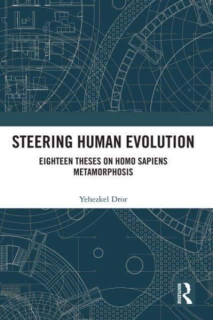 Steering Human Evolution : Eighteen Theses on Homo Sapiens Metamorphosis, Paperback / softback Book