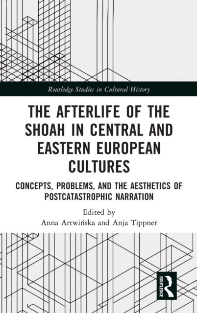 The Afterlife of the Shoah in Central and Eastern European Cultures : Concepts, Problems, and the Aesthetics of Postcatastrophic Narration, Hardback Book