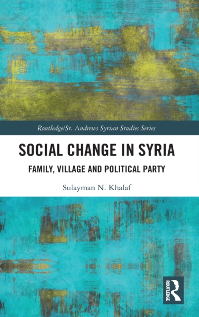 Social Change in Syria : Family, Village and Political Party, Hardback Book