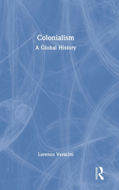 Colonialism : A Global History, Hardback Book