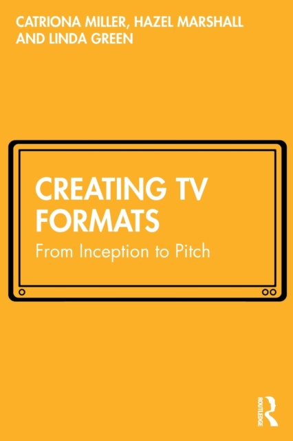 Creating TV Formats : From Inception to Pitch, Paperback / softback Book