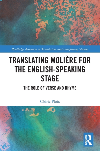 Translating Moliere for the English-speaking Stage : The Role of Verse and Rhyme, Paperback / softback Book