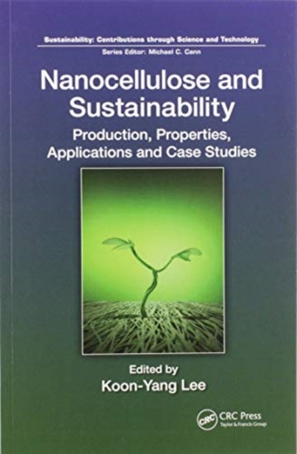 Nanocellulose and Sustainability : Production, Properties, Applications, and Case Studies, Paperback / softback Book