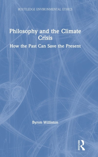 Philosophy and the Climate Crisis : How the Past Can Save the Present, Hardback Book