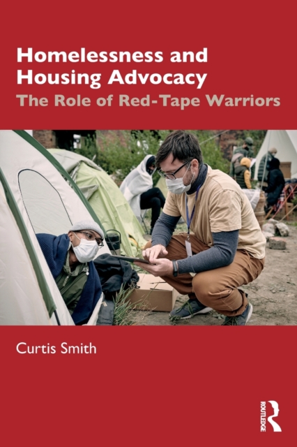 Homelessness and Housing Advocacy : The Role of Red-Tape Warriors, Paperback / softback Book