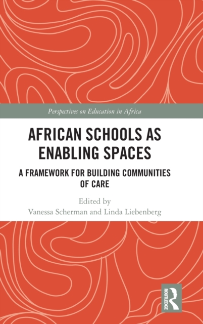 African Schools as Enabling Spaces : A Framework for Building Communities of Care, Hardback Book