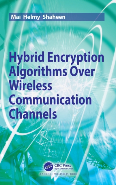 Hybrid Encryption Algorithms over Wireless Communication Channels, Hardback Book