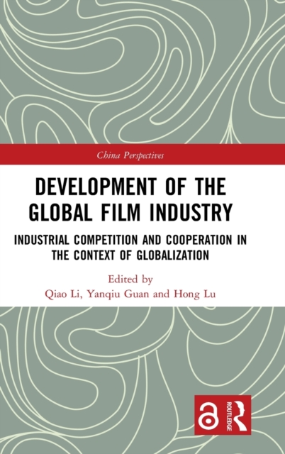 Development of the Global Film Industry : Industrial Competition and Cooperation in the Context of Globalization, Hardback Book