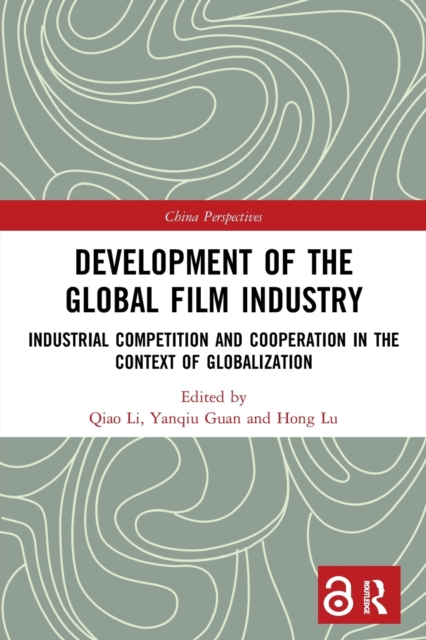 Development of the Global Film Industry : Industrial Competition and Cooperation in the Context of Globalization, Paperback / softback Book
