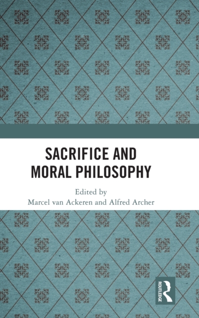 Sacrifice and Moral Philosophy, Hardback Book