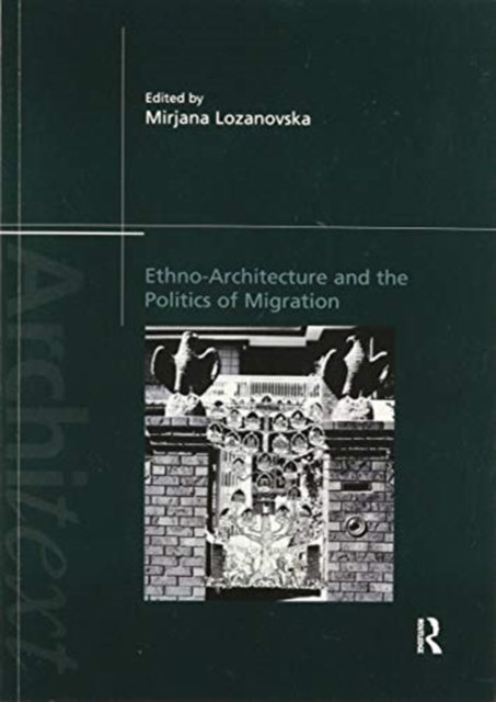 Ethno-Architecture and the Politics of Migration, Paperback / softback Book