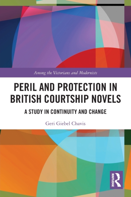 Peril and Protection in British Courtship Novels : A Study in Continuity and Change, Paperback / softback Book