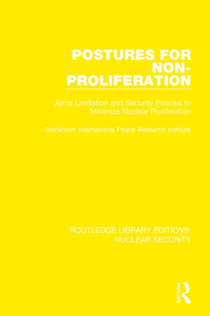 Postures for Non-Proliferation : Arms Limitation and Security Policies to Minimize Nuclear Proliferation, Paperback / softback Book