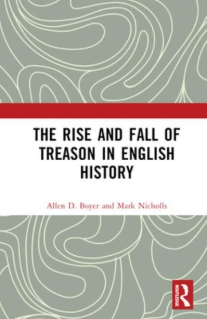The Rise and Fall of Treason in English History, Hardback Book