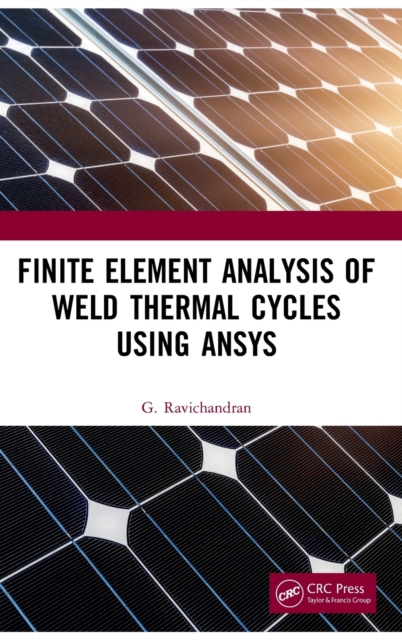Finite Element Analysis of Weld Thermal Cycles Using ANSYS, Hardback Book