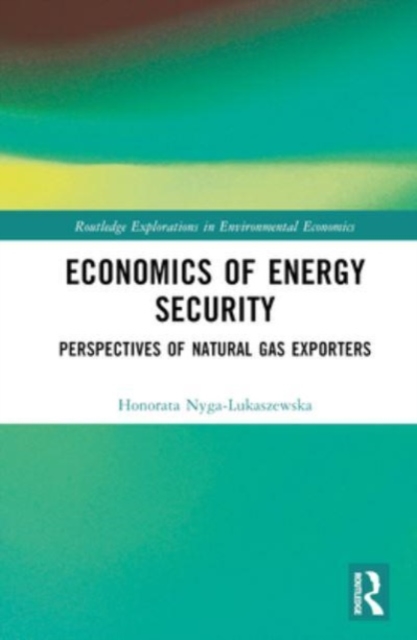 Economics of Energy Security : Perspectives of Natural Gas Exporters, Hardback Book