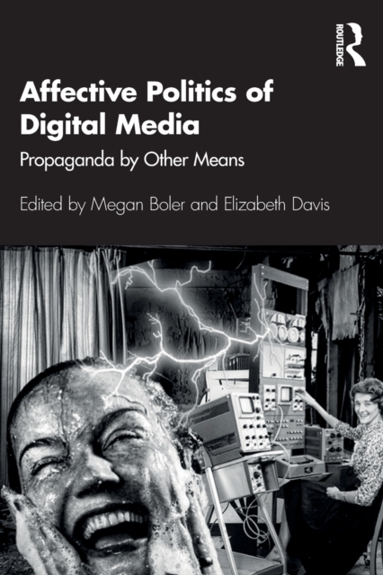 Affective Politics of Digital Media : Propaganda by Other Means, Paperback / softback Book